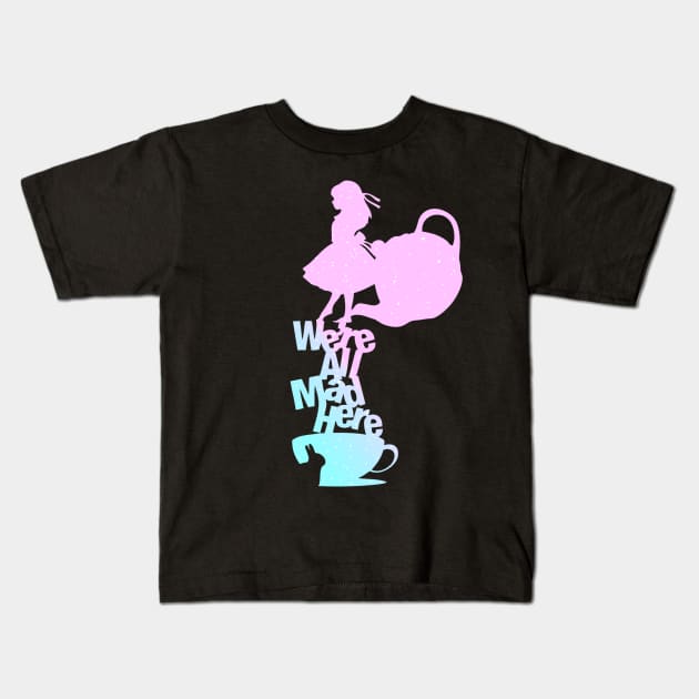 We're All Mad (Alice in Wonderland) Kids T-Shirt by SpellsSell